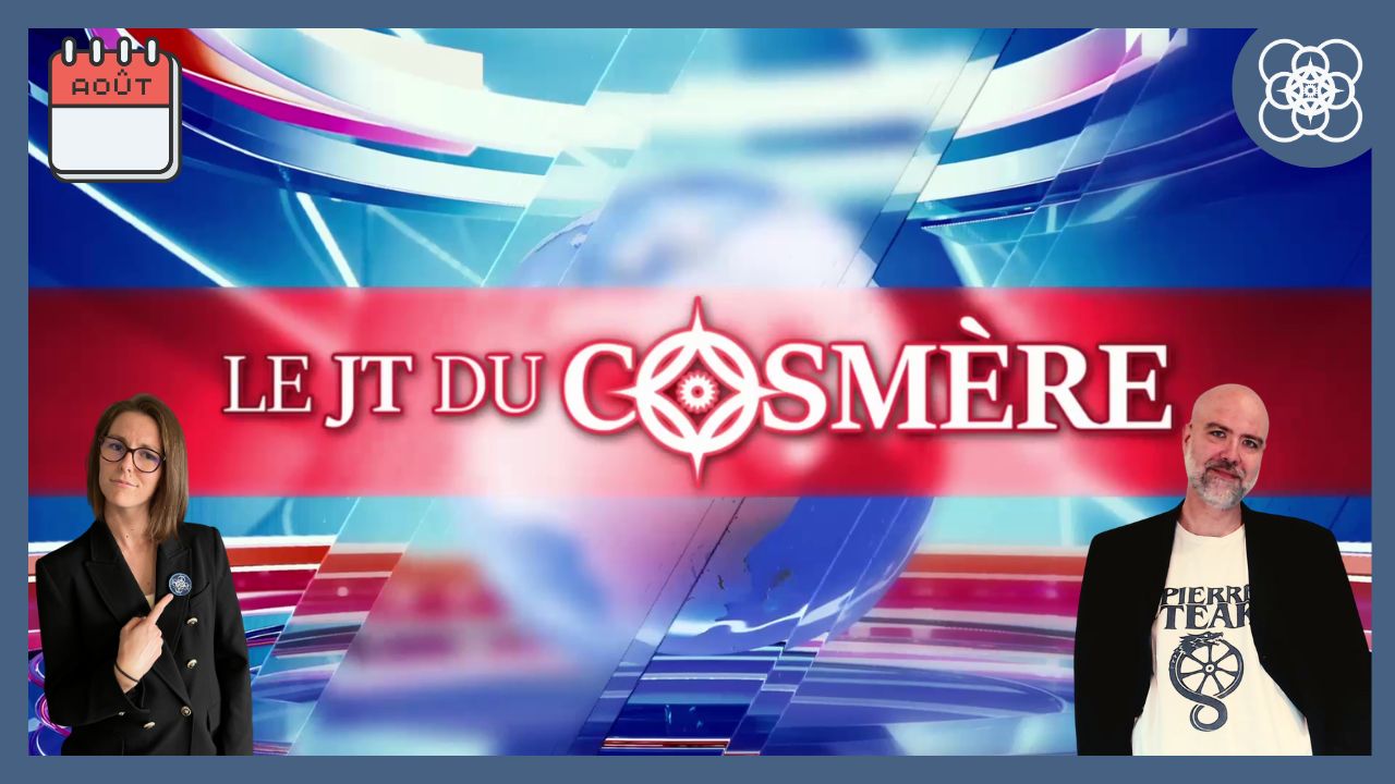 affiche du JT du cosmère aout 2024, présentatrice à gauche, présentateur à droite, titre au milieu